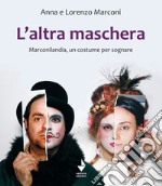 L'altra maschera. Marconilandia, un costume per sognare. Ediz. illustrata