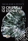 12 cristalli 12 storie. Nuova ediz. libro di Rosati Diana Maria