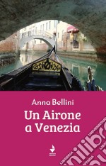 Un airone a Venezia libro