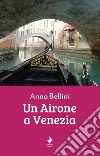 Un airone a Venezia libro di Bellini Anna