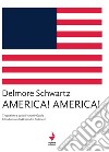 America!america! libro di Schwartz Delmore