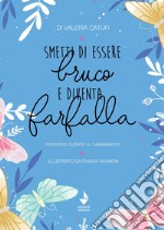 Smetti di essere bruco e diventa farfalla. percorso guidato al cambiamento