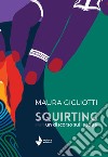 Squirting. Un discorso sull'acqua libro di Gigliotti Maura