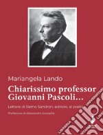 Chiarissimo Professor Giovanni Pascoli.... Lettere di Remo Sandron, editore, al poeta