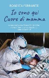 Io sono qui. Cuore di mamma libro