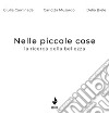 Nelle piccole cose. La ricerca della bellezza. Ediz. illustrata libro