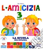 L'amicizia. 3 anni. Ediz. illustrata libro