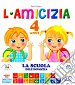 L'amicizia. 4 anni. Ediz. illustrata libro