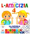 L'amicizia. 4 anni. Ediz. illustrata libro