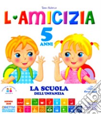 L'amicizia. 5 anni. Ediz. illustrata, Team Federica Scuola