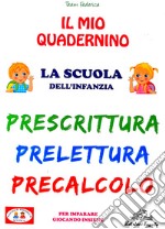 Il mio quadernino. Prescrittura. Prelettura. Precalcolo libro