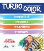 Turbocolor. Pregrafismo. Prelettura. Prescrittura. Precalcolo. Ediz. illustrata libro