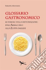 Glossario gastronomico. Le parole della ristorazione: dall'abbacchio alla zuppa inglese libro