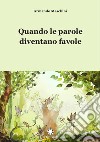 Quando le parole diventano favole libro