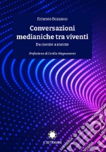 Conversazioni medianiche tra viventi. Da mente a mente libro