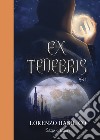 Ex tenebris. Vol. 1 libro di Basilico Lorenzo