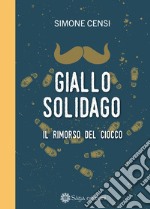 Giallo solidago. Il rimorso del ciocco libro