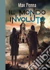 Il mondo involuto libro di Penna Max