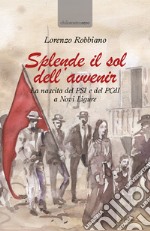 Splende il sol dell'avvenir. La nascita del PSI e del PCdI a Novi Ligure libro