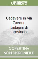 Cadavere in via Cavour. Indagini di provincia libro