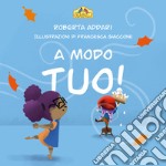 A modo tuo! Ediz. illustrata libro