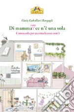 Di mamma (non) ce n'è una sola. Conoscerla per accettarla così com'è libro