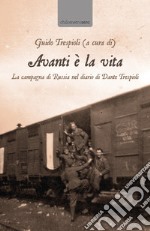 Avanti è la vita. La campagna di Russia nel diario di Dante Trespioli libro