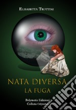 La fuga. Nata diversa