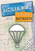 Sicilia. WW2 seconda guerra mondiale. Foto inedite. Il fosso Buttaceto. La battaglia di Catania. Ediz. illustrata