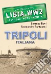 Tripoli italiana. Ediz. illustrata libro