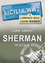 Carri armati Sherman in Sicilia. Ediz. illustrata libro