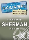 Carri armati Sherman in Sicilia. Ediz. illustrata libro
