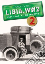 Libia. WW2. 1911/1943 foto inedite. Ediz. illustrata. Vol. 2 libro