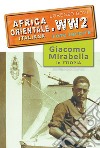 Africa orientale italiana. WW2 foto inedite. Giacomo Mirabella in Etiopia. Ediz. illustrata libro