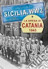 La difesa di Catania 1943. Ediz. illustrata libro