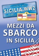 Sicilia. WW2 seconda guerra mondiale. Foto inedite. Mezzi da sbarco in Sicilia. lst lct lci libro