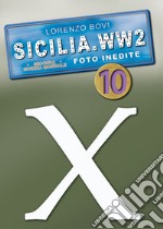 Sicilia. WW2 seconda guerra mondiale. Foto inedite. Vol. 10 libro