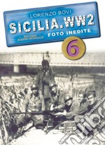 Sicilia. WW2 seconda guerra mondiale. Foto inedite. Vol. 6 libro