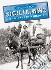 Sicilia. WW2 seconda guerra mondiale. Foto inedite. Vol. 1: 1940-1943 libro
