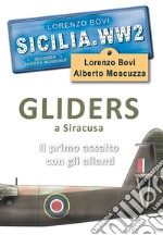 Sicilia. WW2 seconda guerra mondiale. Foto inedite. Gliders a Siracusa. Il primo assalto con gli alianti. Ediz. illustrata