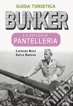 Bunker. La difesa di Pantelleria. Guida turistica libro