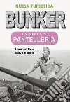 Bunker. La difesa di Pantelleria. Guida turistica libro