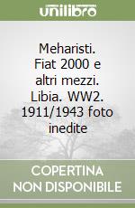 Meharisti. Fiat 2000 e altri mezzi. Libia. WW2. 1911/1943 foto inedite libro