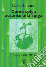 Come spiga accanto alla spiga libro