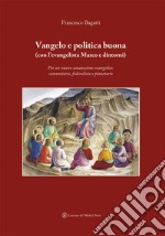 Vangelo e politica buona (con l'evangelista Marco e dintorni). Per un nuovo umanesimo evangelico: comunitario, federalista e planetario libro