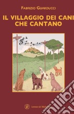 Il villaggio dei cani che cantano. Ediz. a caratteri grandi libro