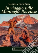 In viaggio sulle Montagne Rocciose. Ediz. illustrata libro