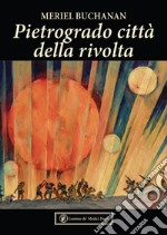 Pietrogrado città della rivolta. 1914-1918 libro