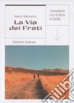 La via dei Frati. Camminare con il cuore in Sicilia libro