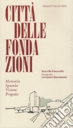 Città delle Fondazioni. Memoria Sguardo Visione Progetto